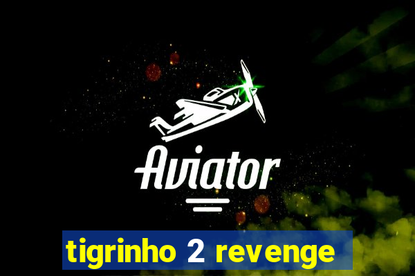 tigrinho 2 revenge